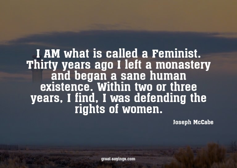 I AM what is called a Feminist. Thirty years ago I left