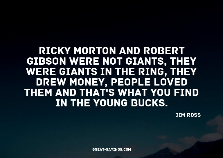 Ricky Morton and Robert Gibson were not giants, they we
