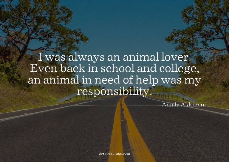 I was always an animal lover. Even back in school and c