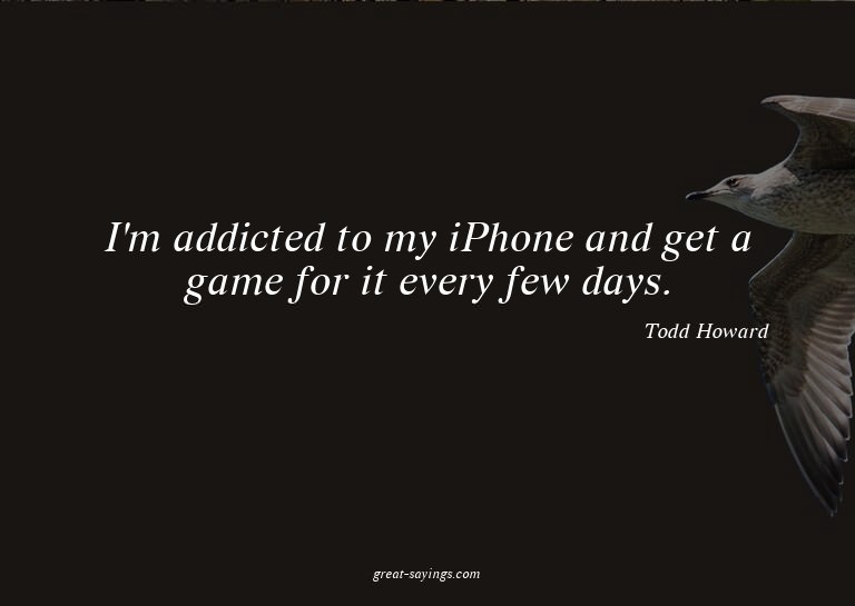 I'm addicted to my iPhone and get a game for it every f