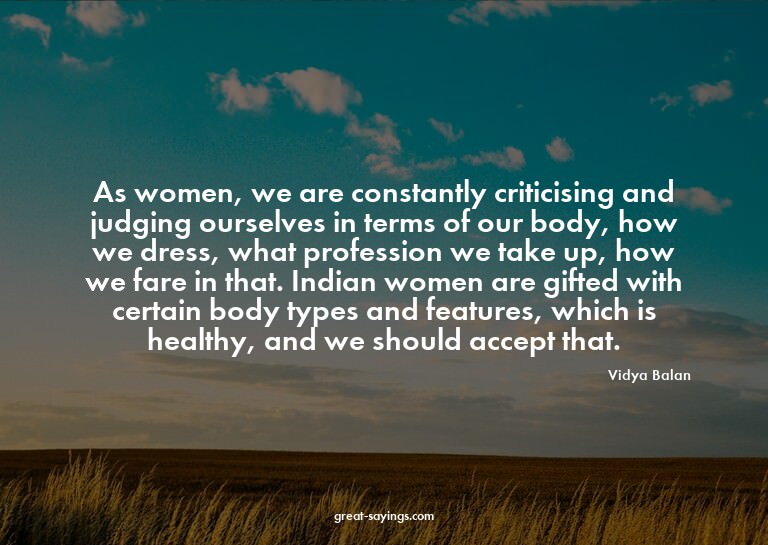 As women, we are constantly criticising and judging our