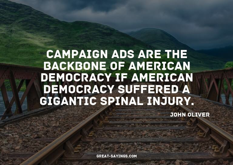Campaign ads are the backbone of American democracy if