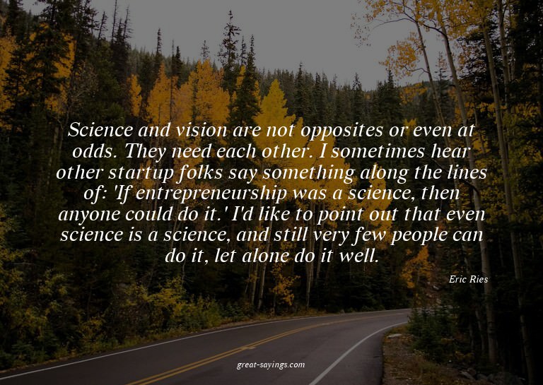 Science and vision are not opposites or even at odds. T