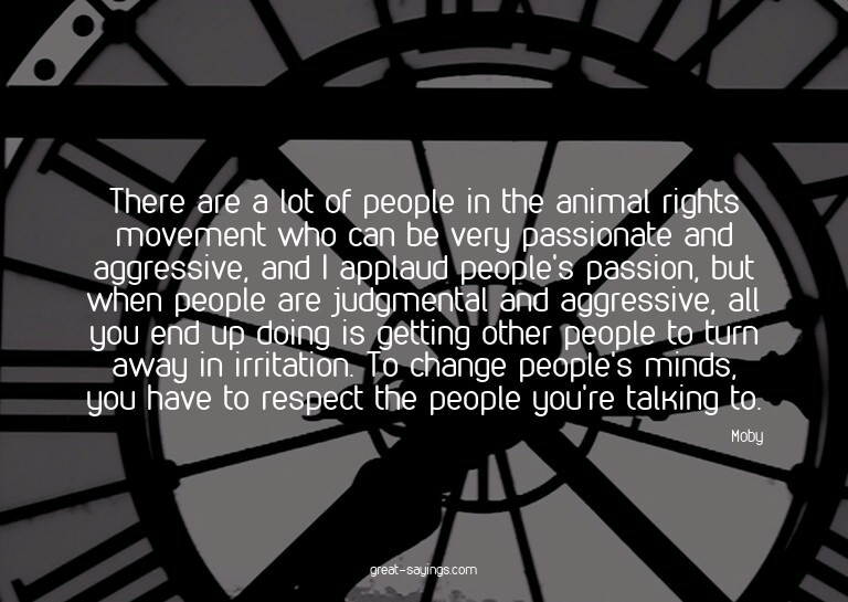 There are a lot of people in the animal rights movement