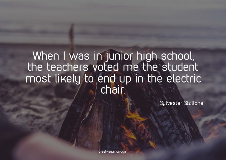 When I was in junior high school, the teachers voted me