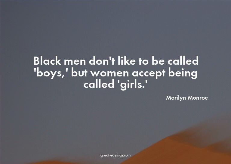 Black men don't like to be called 'boys,' but women acc