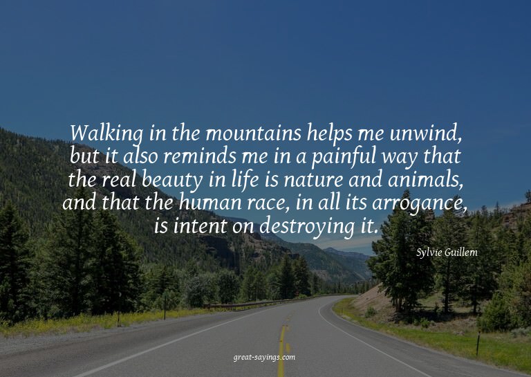 Walking in the mountains helps me unwind, but it also r
