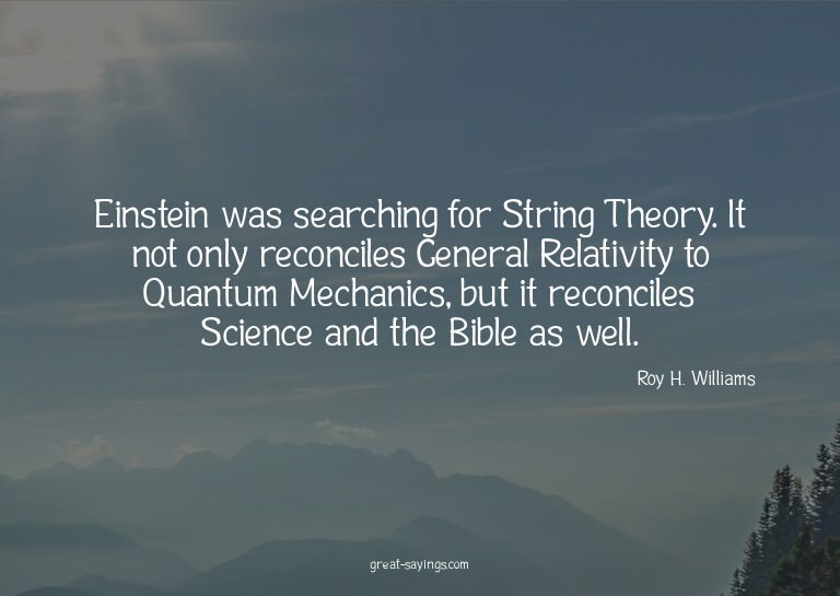 Einstein was searching for String Theory. It not only r