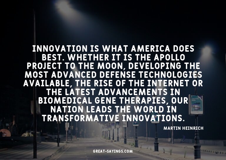 Innovation is what America does best. Whether it is the