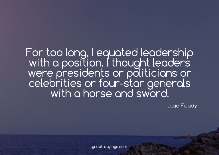 For too long, I equated leadership with a position. I t