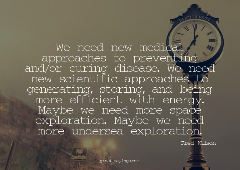 We need new medical approaches to preventing and/or cur