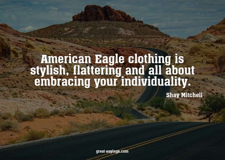 American Eagle clothing is stylish, flattering and all