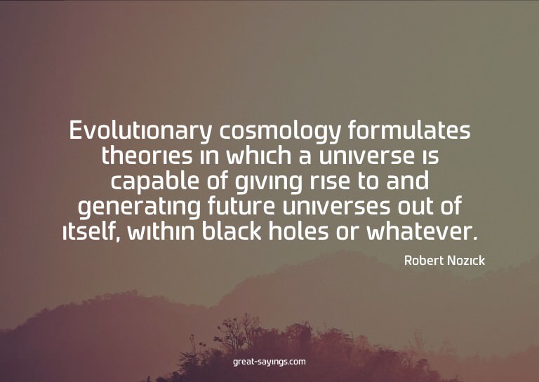 Evolutionary cosmology formulates theories in which a u