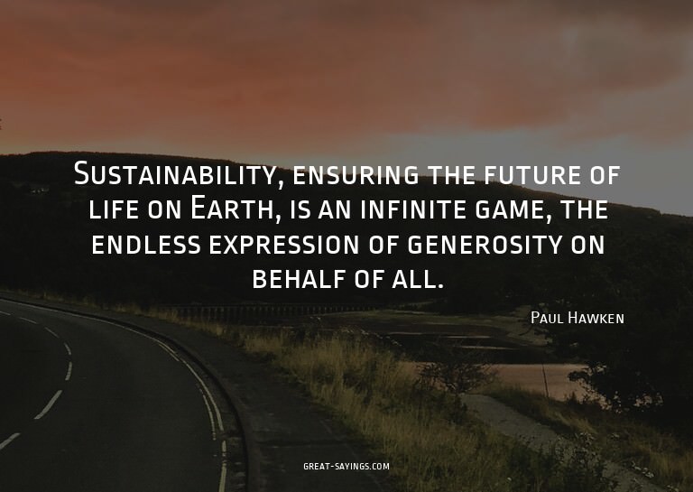 Sustainability, ensuring the future of life on Earth, i