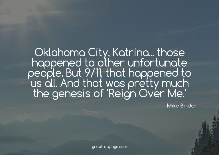 Oklahoma City, Katrina... those happened to other unfor