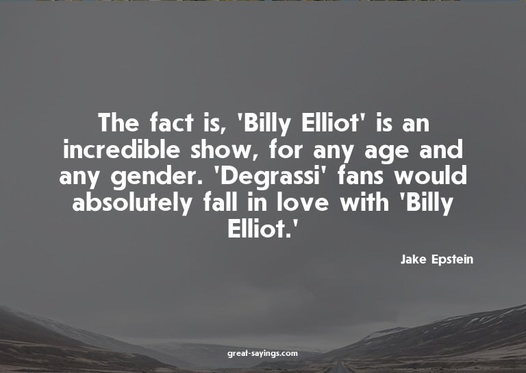 The fact is, 'Billy Elliot' is an incredible show, for
