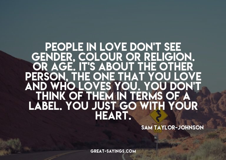 People in love don't see gender, colour or religion. Or