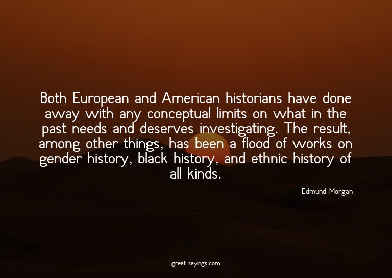 Both European and American historians have done away wi