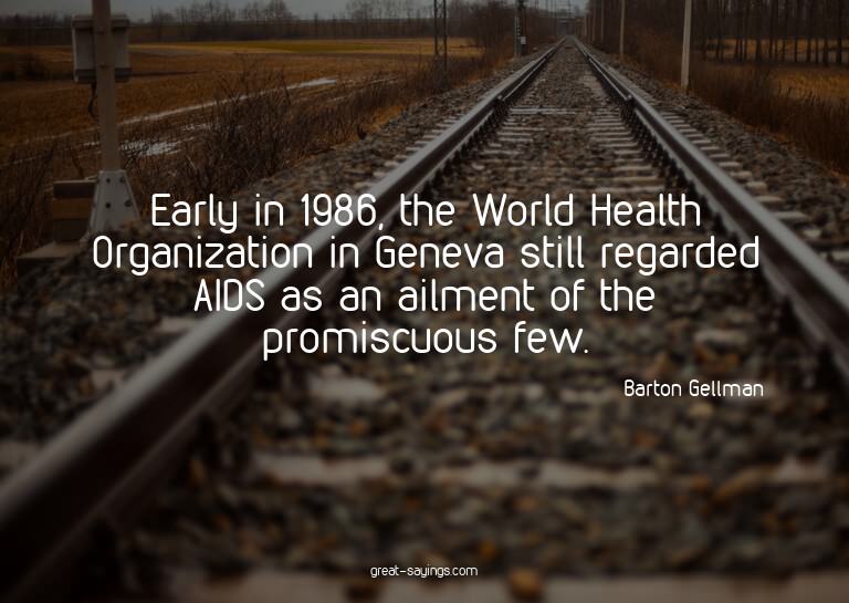 Early in 1986, the World Health Organization in Geneva
