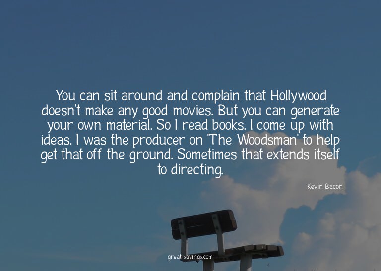 You can sit around and complain that Hollywood doesn't