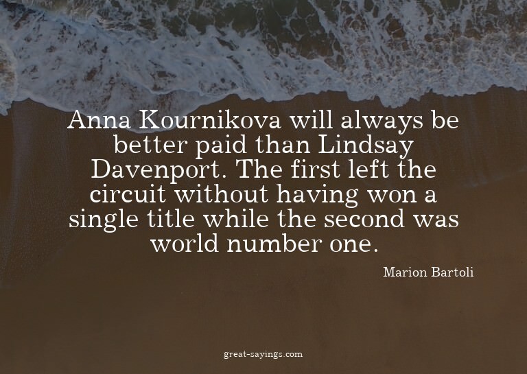 Anna Kournikova will always be better paid than Lindsay