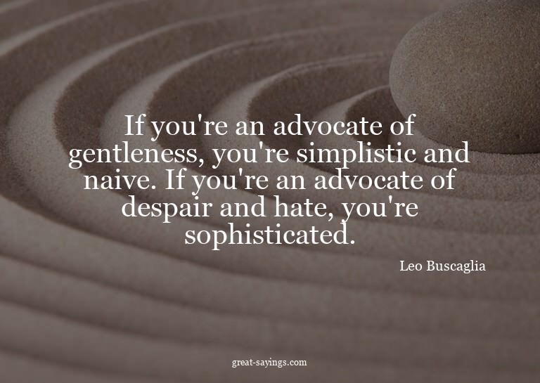 If you're an advocate of gentleness, you're simplistic