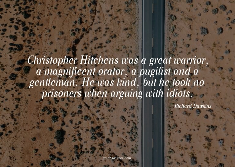 Christopher Hitchens was a great warrior, a magnificent