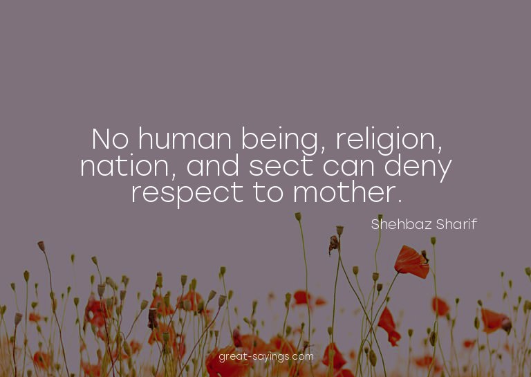 No human being, religion, nation, and sect can deny res