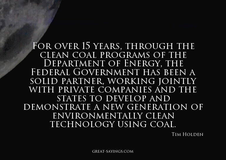 For over 15 years, through the clean coal programs of t