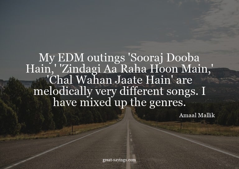 My EDM outings 'Sooraj Dooba Hain,' 'Zindagi Aa Raha Ho