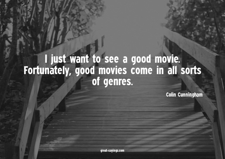 I just want to see a good movie. Fortunately, good movi