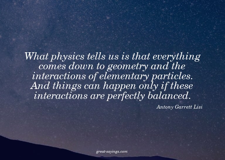 What physics tells us is that everything comes down to