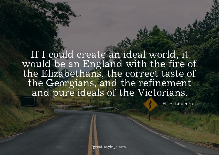 If I could create an ideal world, it would be an Englan