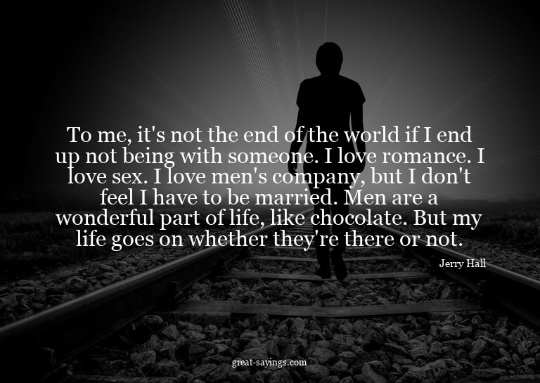 To me, it's not the end of the world if I end up not be
