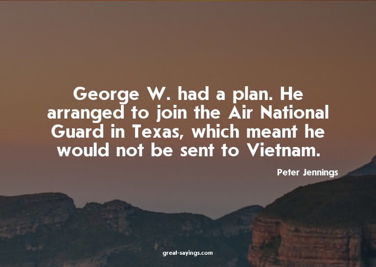 George W. had a plan. He arranged to join the Air Natio