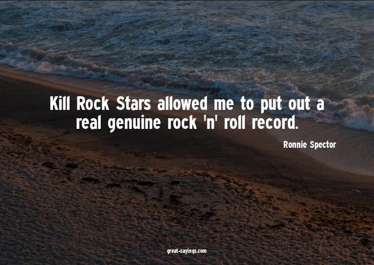 Kill Rock Stars allowed me to put out a real genuine ro