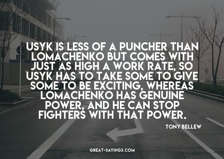 Usyk is less of a puncher than Lomachenko but comes wit