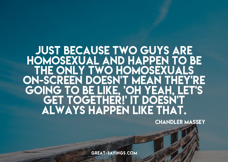 Just because two guys are homosexual and happen to be t