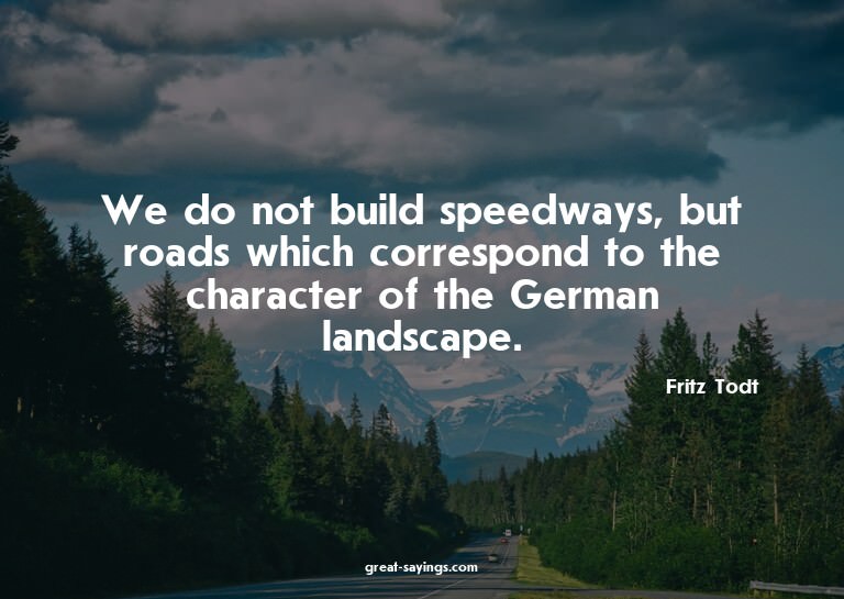 We do not build speedways, but roads which correspond t