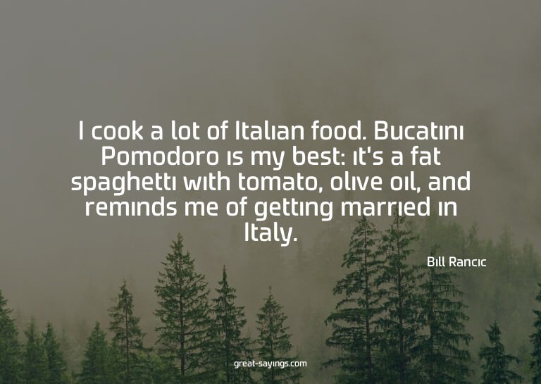 I cook a lot of Italian food. Bucatini Pomodoro is my b
