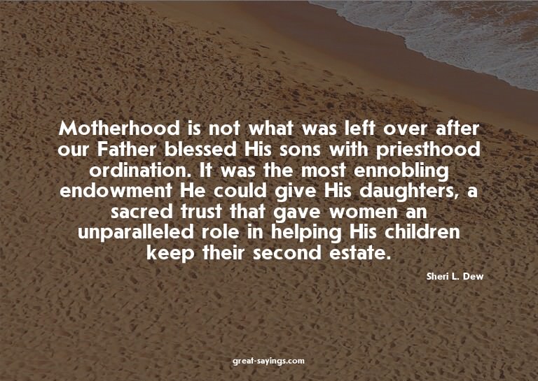 Motherhood is not what was left over after our Father b