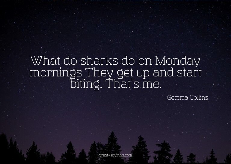 What do sharks do on Monday mornings? They get up and s