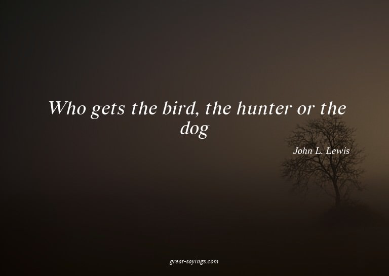 Who gets the bird, the hunter or the dog?

