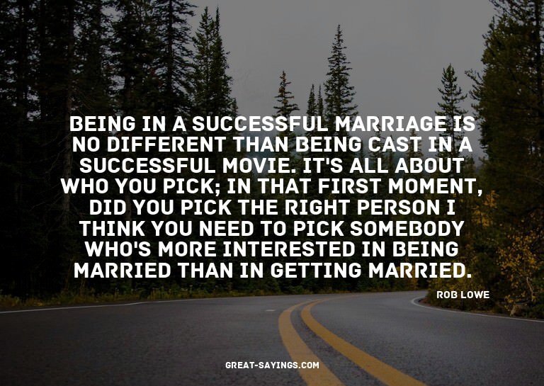 Being in a successful marriage is no different than bei