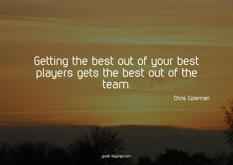 Getting the best out of your best players gets the best