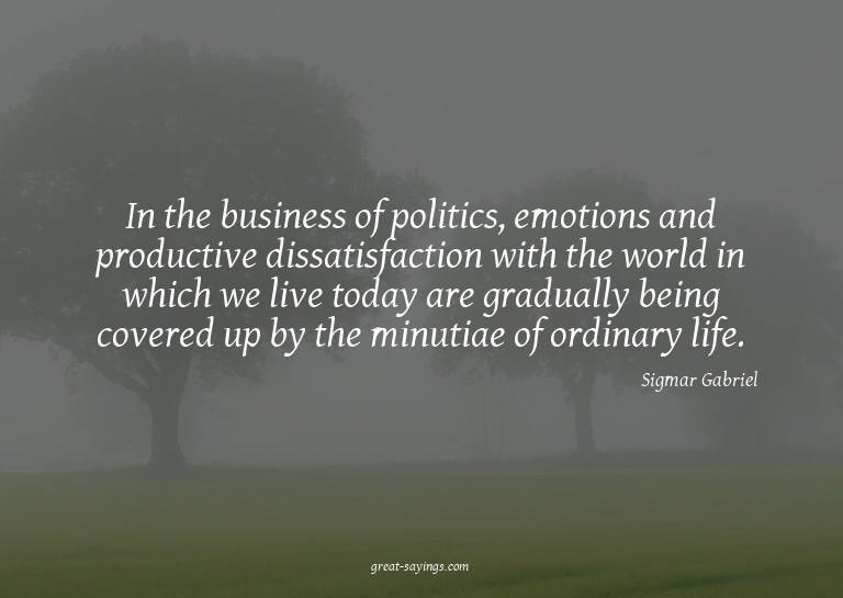 In the business of politics, emotions and productive di