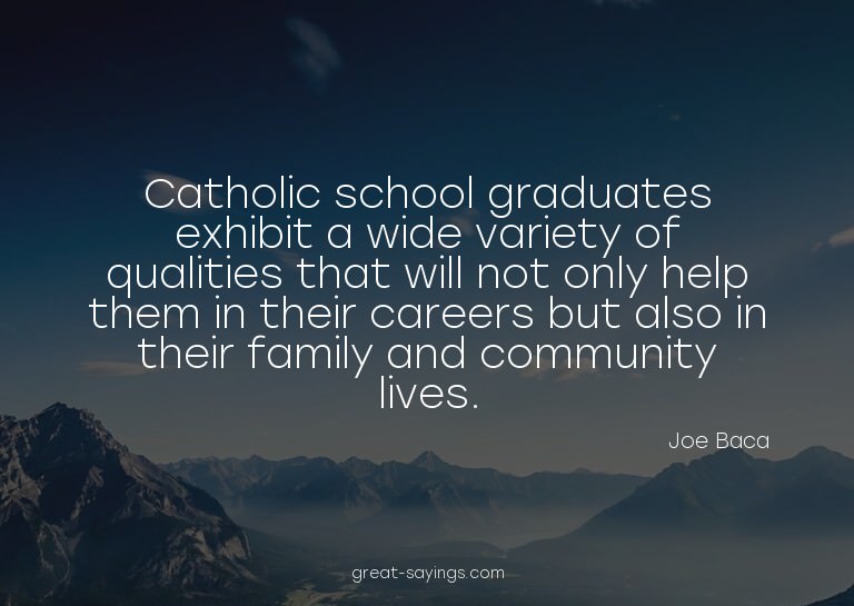 Catholic school graduates exhibit a wide variety of qua