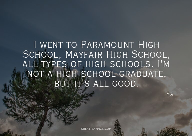 I went to Paramount High School, Mayfair High School, a