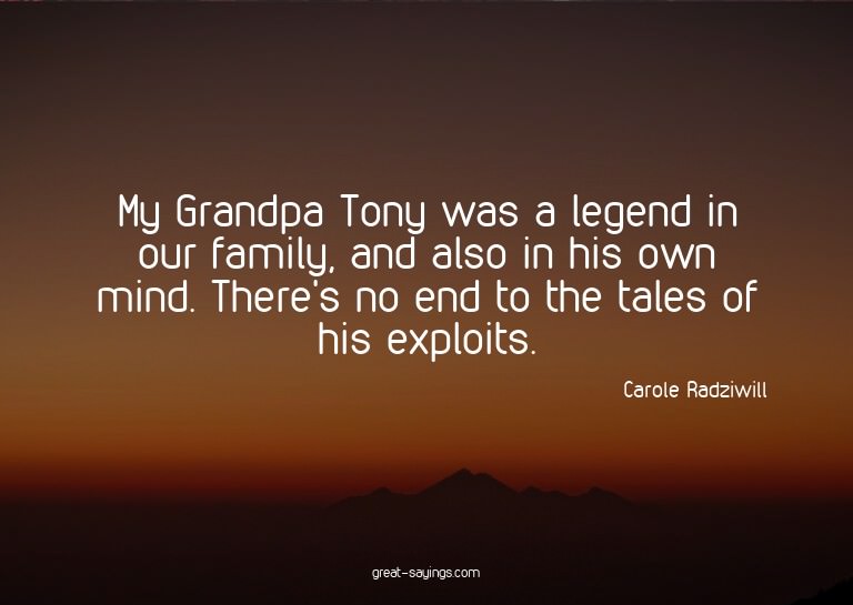 My Grandpa Tony was a legend in our family, and also in