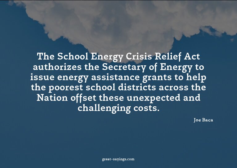 The School Energy Crisis Relief Act authorizes the Secr
